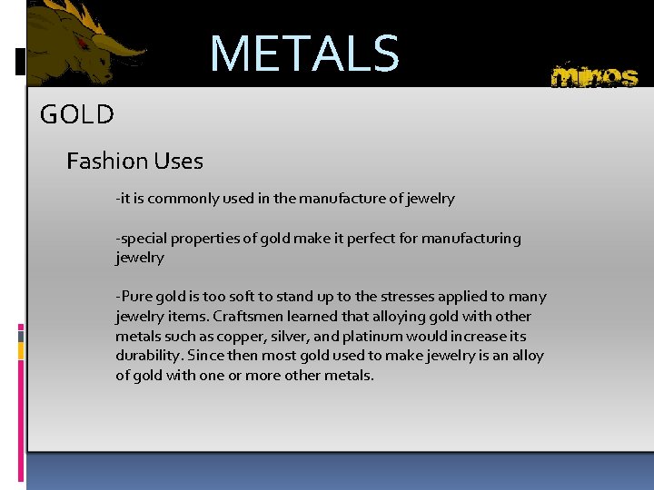 METALS GOLD Fashion Uses -it is commonly used in the manufacture of jewelry -special
