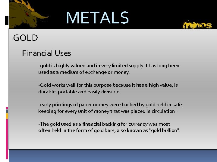 METALS GOLD Financial Uses -gold is highly valued and in very limited supply it