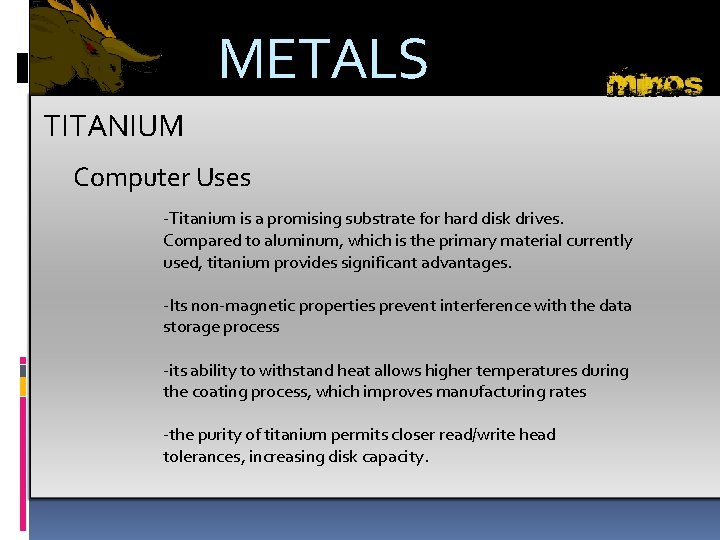 METALS TITANIUM Computer Uses -Titanium is a promising substrate for hard disk drives. Compared