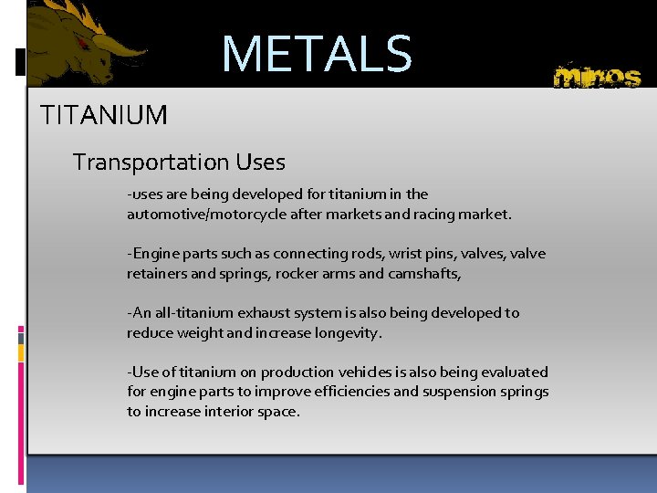 METALS TITANIUM Transportation Uses -uses are being developed for titanium in the automotive/motorcycle after
