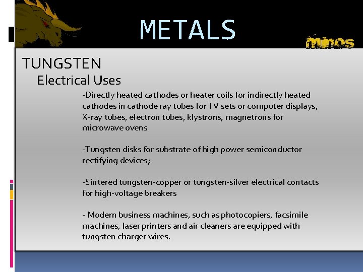 METALS TUNGSTEN Electrical Uses -Directly heated cathodes or heater coils for indirectly heated cathodes