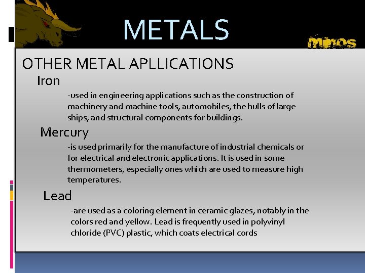 METALS OTHER METAL APLLICATIONS Iron -used in engineering applications such as the construction of