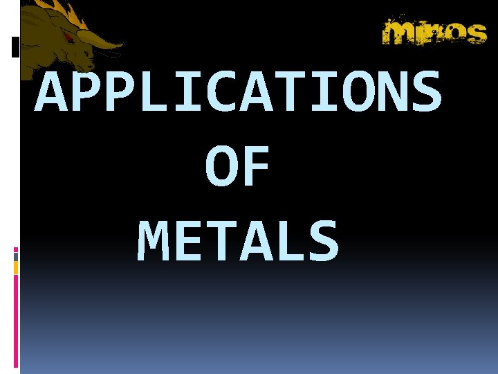 APPLICATIONS OF METALS 
