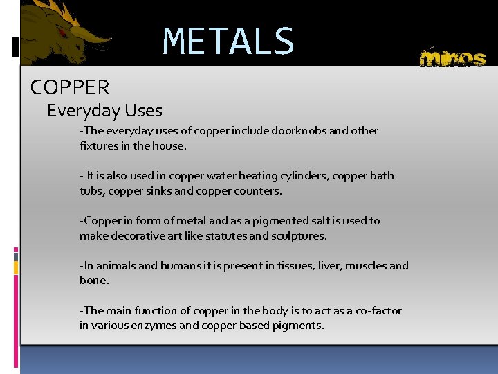 METALS COPPER Everyday Uses -The everyday uses of copper include doorknobs and other fixtures
