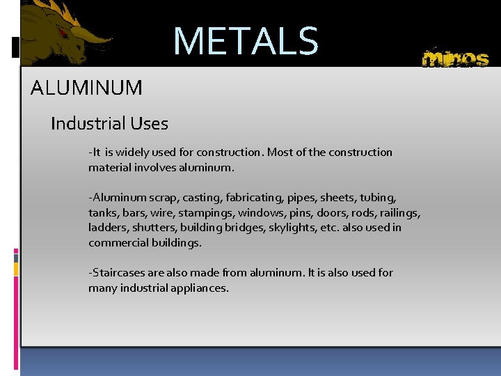 METALS ALUMINUM Industrial Uses -It is widely used for construction. Most of the construction