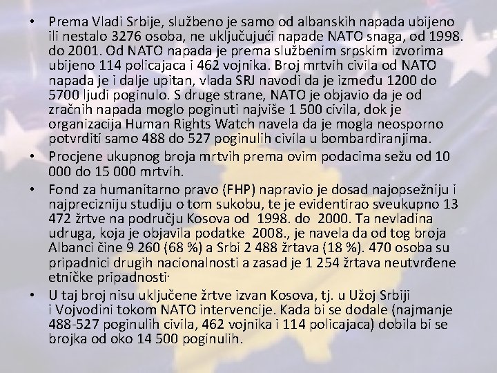  • Prema Vladi Srbije, službeno je samo od albanskih napada ubijeno ili nestalo