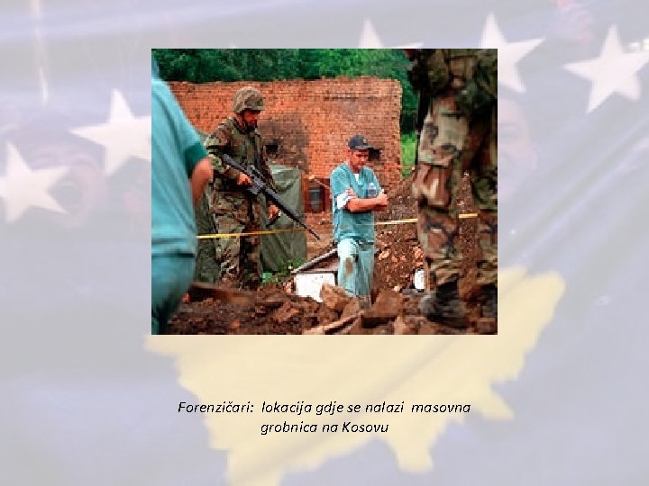 Forenzičari: lokacija gdje se nalazi masovna grobnica na Kosovu 