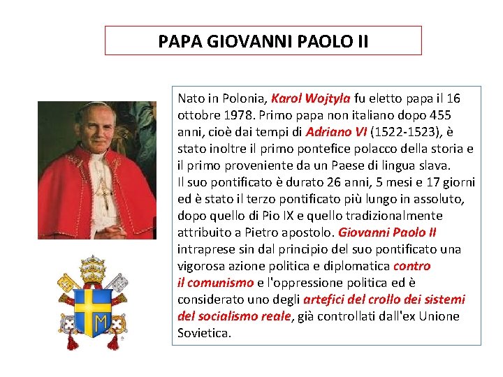 PAPA GIOVANNI PAOLO II Nato in Polonia, Karol Wojtyla fu eletto papa il 16