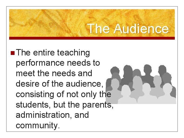 The Audience n The entire teaching performance needs to meet the needs and desire