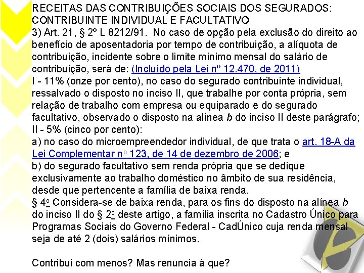 RECEITAS DAS CONTRIBUIÇÕES SOCIAIS DOS SEGURADOS: CONTRIBUINTE INDIVIDUAL E FACULTATIVO 3) Art. 21, §