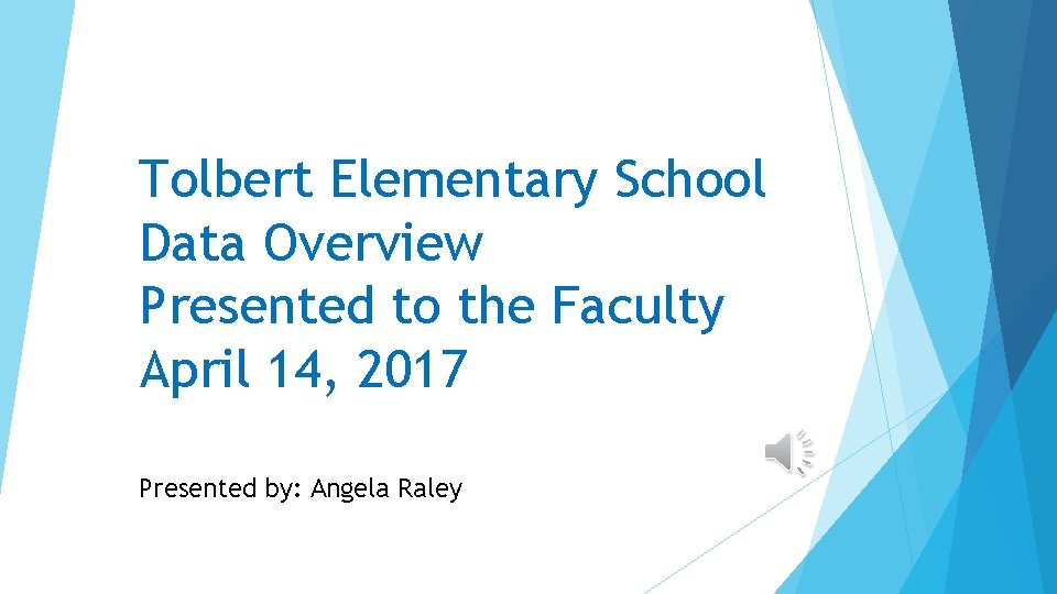 Tolbert Elementary School Data Overview Presented to the Faculty April 14, 2017 Presented by: