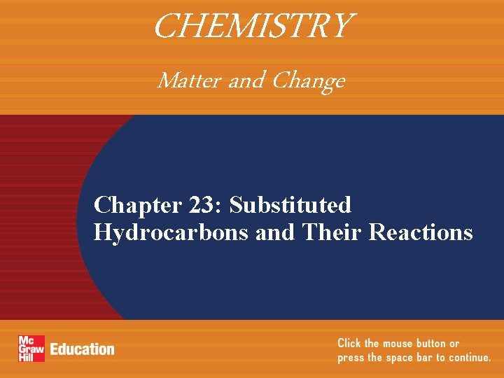 CHEMISTRY Matter and Change Chapter 23: Substituted Hydrocarbons and Their Reactions 