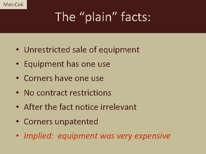 Met-Coil The “plain” facts: • Unrestricted sale of equipment • Equipment has one use