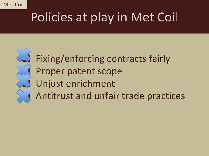 Met-Coil Policies at play in Met Coil q q Fixing/enforcing contracts fairly Proper patent