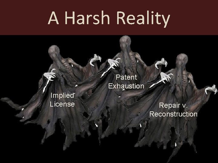 A Harsh Reality Patent Exhaustion Implied License Repair v. Reconstruction 