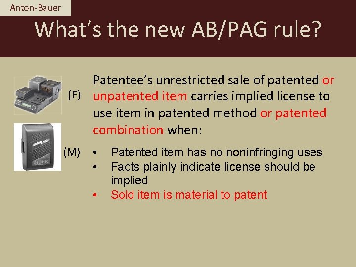 Anton-Bauer What’s the new AB/PAG rule? Patentee’s unrestricted sale of patented or (F) unpatented