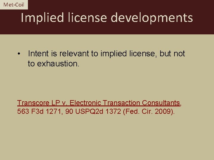 Met-Coil Implied license developments • Intent is relevant to implied license, but not to