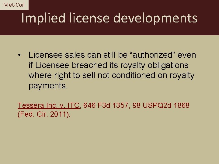 Met-Coil Implied license developments • Licensee sales can still be “authorized” even if Licensee