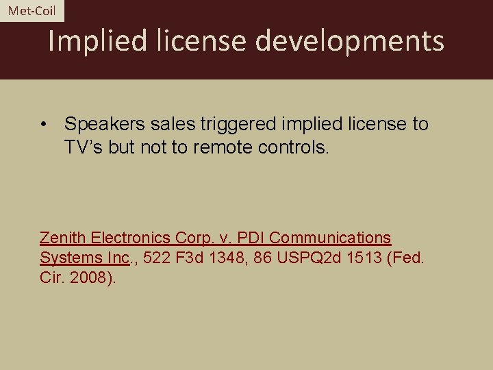 Met-Coil Implied license developments • Speakers sales triggered implied license to TV’s but not