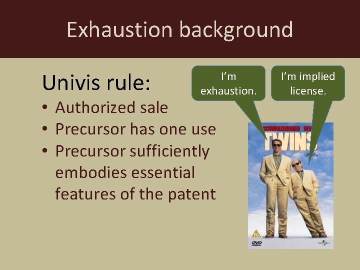 Exhaustion background Univis rule: I’m exhaustion. • Authorized sale • Precursor has one use