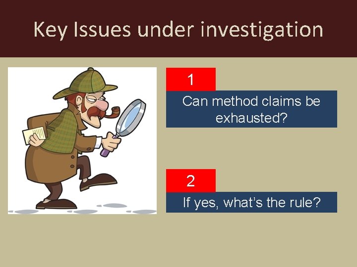 Key Issues under investigation 1 Can method claims be exhausted? 2 If yes, what’s