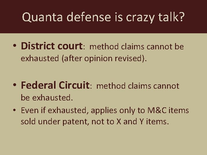 Quanta defense is crazy talk? • District court: method claims cannot be exhausted (after