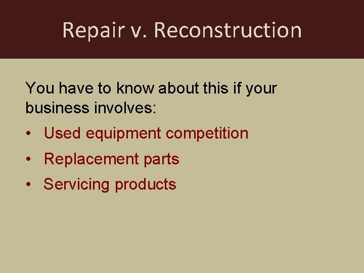 Repair v. Reconstruction You have to know about this if your business involves: •