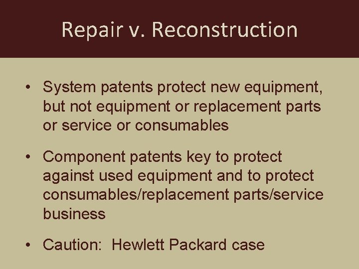 Repair v. Reconstruction • System patents protect new equipment, but not equipment or replacement