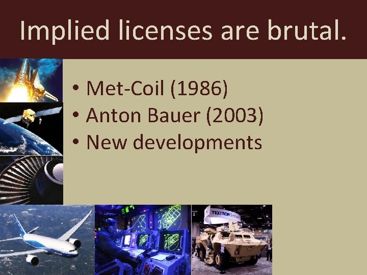 Implied licenses are brutal. • Met-Coil (1986) • Anton Bauer (2003) • New developments