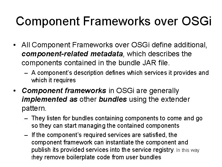 Component Frameworks over OSGi • All Component Frameworks over OSGi define additional, component-related metadata,