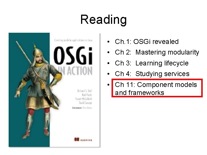 Reading • Ch. 1: OSGi revealed • Ch 2: Mastering modularity • Ch 3: