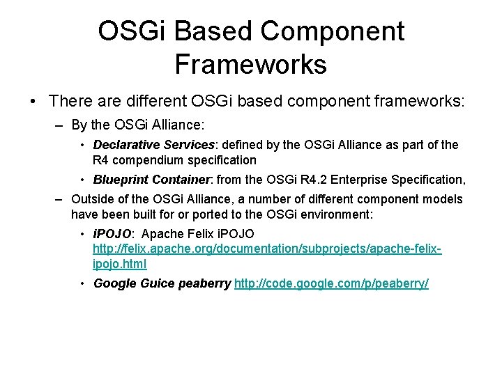 OSGi Based Component Frameworks • There are different OSGi based component frameworks: – By