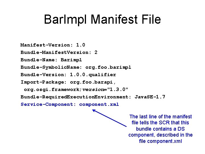 Bar. Impl Manifest File Manifest-Version: 1. 0 Bundle-Manifest. Version: 2 Bundle-Name: Barimpl Bundle-Symbolic. Name: