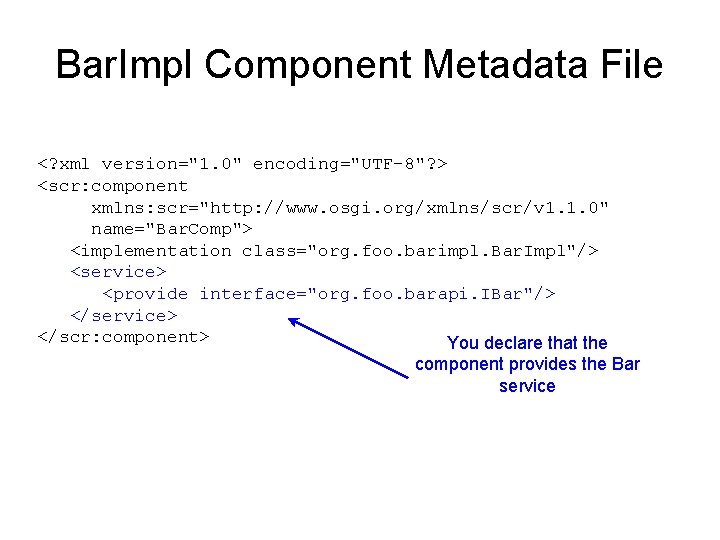 Bar. Impl Component Metadata File <? xml version="1. 0" encoding="UTF-8"? > <scr: component xmlns: