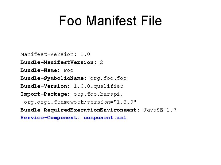 Foo Manifest File Manifest-Version: 1. 0 Bundle-Manifest. Version: 2 Bundle-Name: Foo Bundle-Symbolic. Name: org.