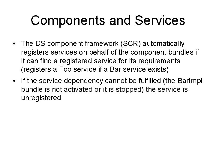 Components and Services • The DS component framework (SCR) automatically registers services on behalf