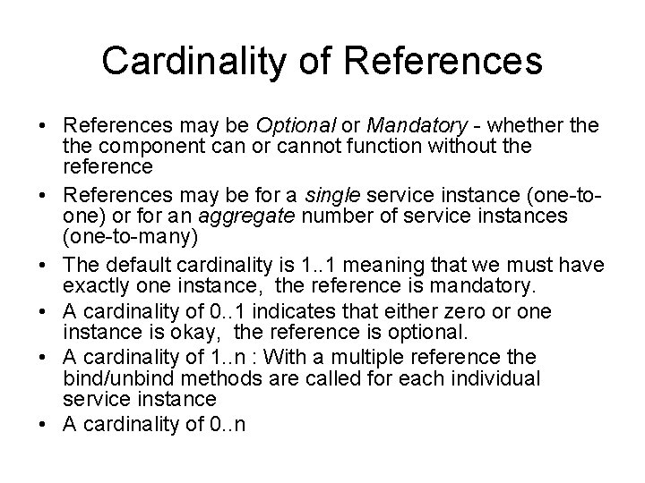Cardinality of References • References may be Optional or Mandatory - whether the component