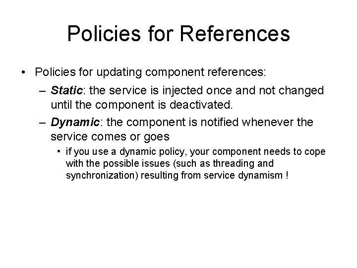 Policies for References • Policies for updating component references: – Static: the service is