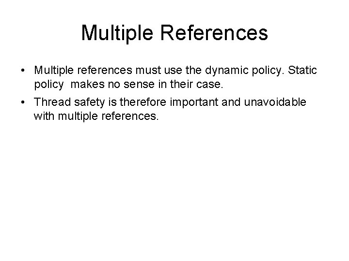 Multiple References • Multiple references must use the dynamic policy. Static policy makes no