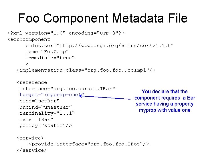 Foo Component Metadata File <? xml version="1. 0" encoding="UTF-8"? > <scr: component xmlns: scr="http: