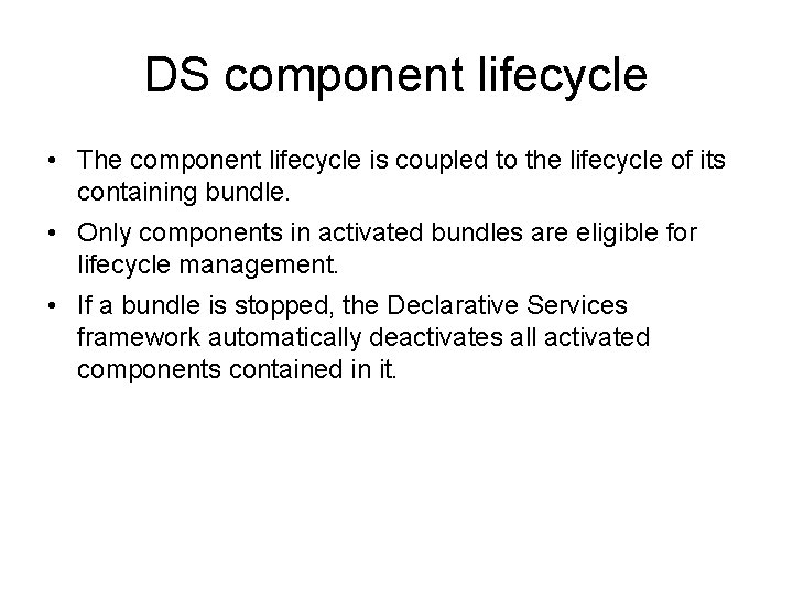 DS component lifecycle • The component lifecycle is coupled to the lifecycle of its