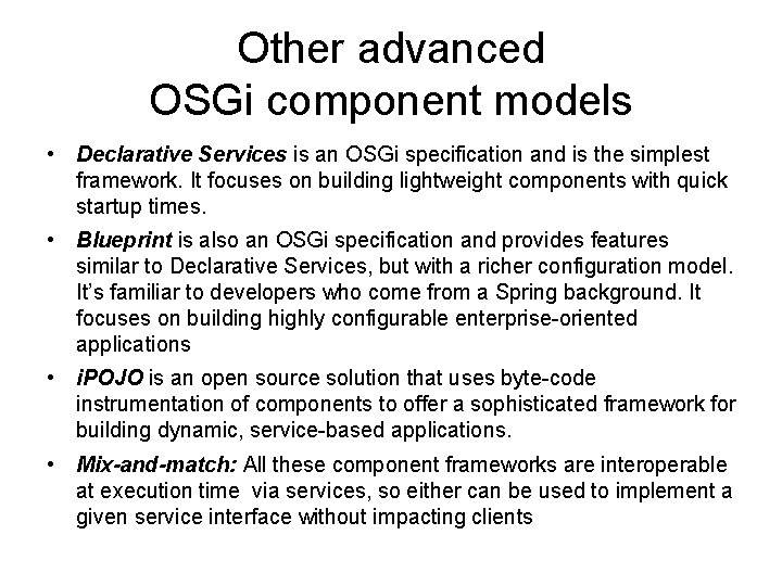 Other advanced OSGi component models • Declarative Services is an OSGi specification and is