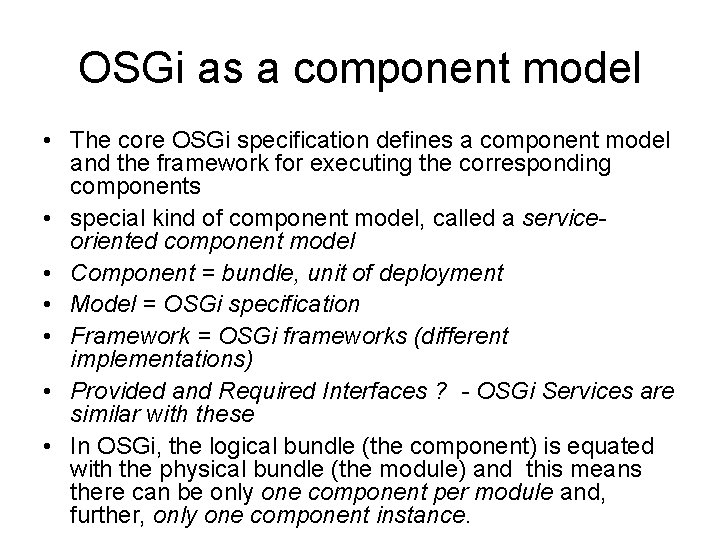 OSGi as a component model • The core OSGi specification defines a component model