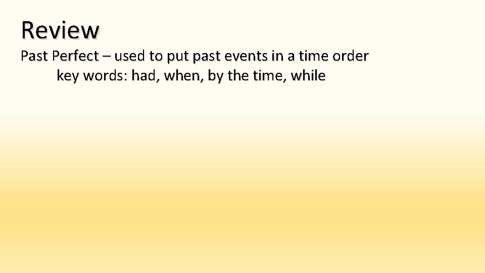 Review Past Perfect – used to put past events in a time order key