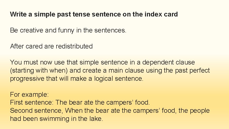 Write a simple past tense sentence on the index card Be creative and funny