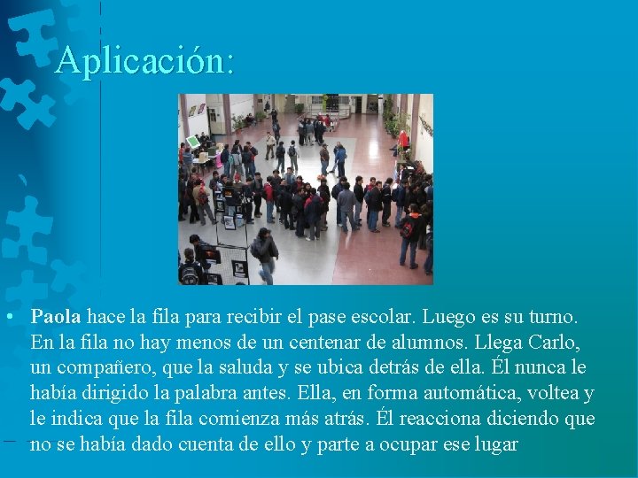 Aplicación: • Paola hace la fila para recibir el pase escolar. Luego es su