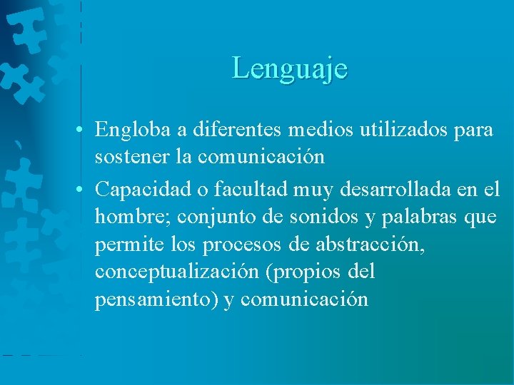 Lenguaje • Engloba a diferentes medios utilizados para sostener la comunicación • Capacidad o