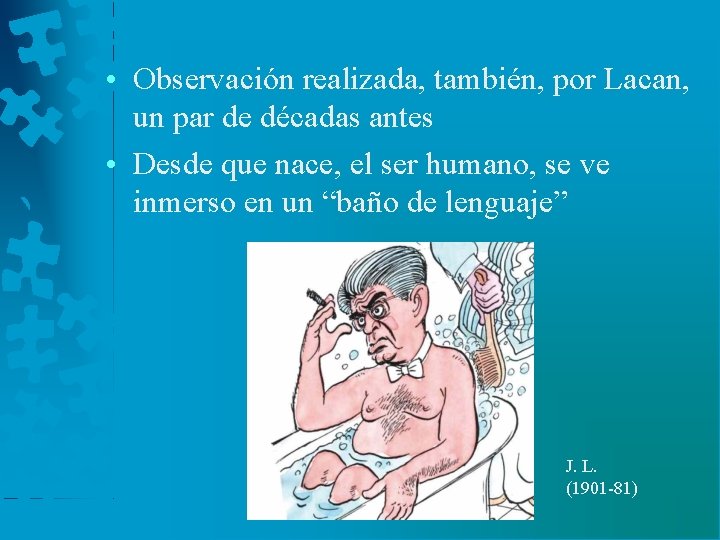  • Observación realizada, también, por Lacan, un par de décadas antes • Desde