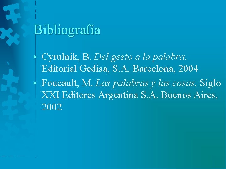 Bibliografía • Cyrulnik, B. Del gesto a la palabra. Editorial Gedisa, S. A. Barcelona,