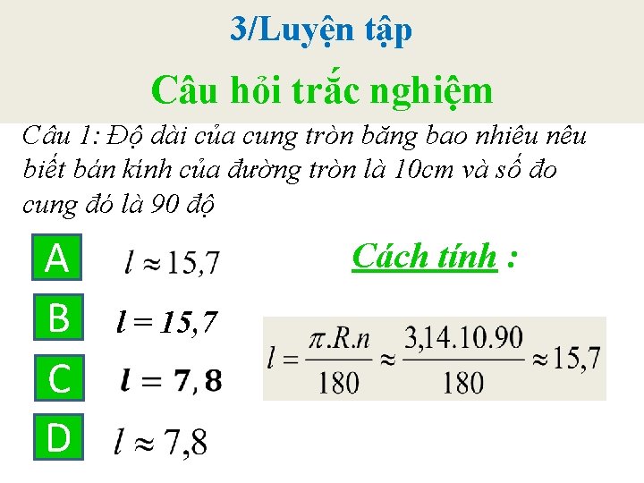 3/Luyện tập Câu hỏi trắc nghiệm Câu 1: Độ dài của cung tròn bằng